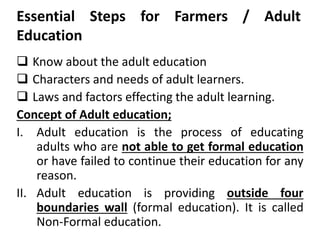 Essential Steps for Farmers / Adult
Education
 Know about the adult education
 Characters and needs of adult learners.
...