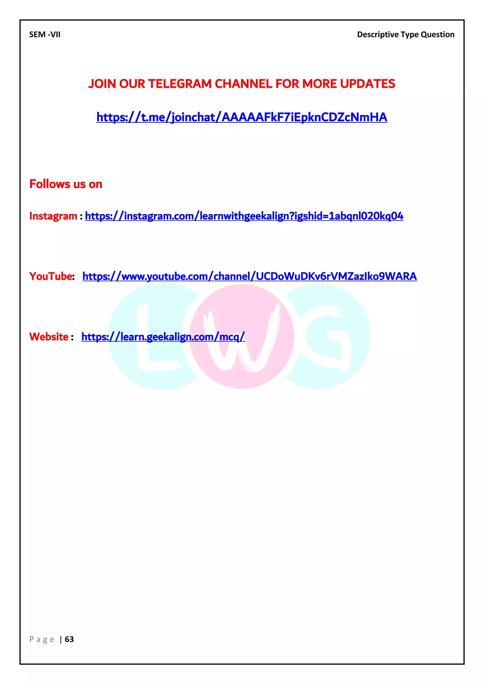 SEM -VII Descriptive Type Question
P a g e | 63
JOIN OUR TELEGRAM CHANNEL FOR MORE UPDATES
https://t.me/joinchat/AAAAAFkF7iEpknCDZcNmHA
Follows us on
Instagram : https://instagram.com/learnwithgeekalign?igshid=1abqnl020kq04
YouTube: https://www.youtube.com/channel/UCDoWuDKv6rVMZazIko9WARA
Website : https://learn.geekalign.com/mcq/
 