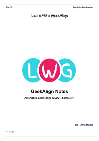 SEM -VII Descriptive Type Question
P a g e | 1
Learn With GeekAlign
GeekAlign Notes
Automobile Engineering (DLOC) | Semester 7
BY - Amit Mahto
 