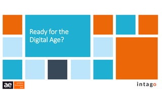 Ready for the
Digital Age?
 