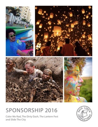 SPONSORSHIP 2016
Color Me Rad, The Dirty Dash, The Lantern Fest
and Slide The City
 