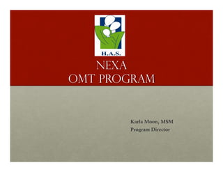 NEXA
OMT Program
Karla Moon, MSM
Program Director
 