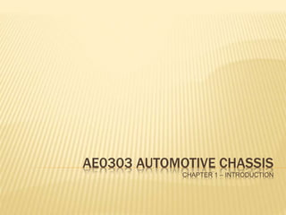 AE0303 AUTOMOTIVE CHASSIS
CHAPTER 1 – INTRODUCTION
 