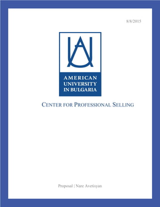 8/8/2015
Proposal | Nare Avetisyan
CENTER FOR PROFESSIONAL SELLING
 