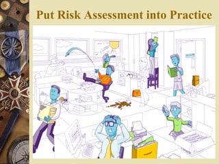Put Risk Assessment into Practice
 