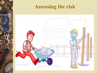 Assessing the risk
 