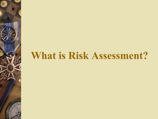 What is Risk Assessment?
 