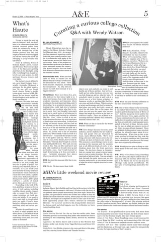 a&e 10.02.08:Layout 1         5/7/10     1:05 PM   Page 1




                                                                                            A&E                                                                                                     5
       What’s                                                                       a curious college coll
                                                                                ing
                        G




                                                                                                          ect
      October 2, 2008       Mount Holyoke News




       Haute                                                                  t
                                                                            ra Q&A with Wendy Watson         ion
       BY KATIE FRICK ’10
       MANAGING EDITOR                                              Cu
            Trying to track the next big
       wave in fashion? Well you don’t             BY KAYLA LAMBERT ’12                                                                                             MHN: Do you organize the exhibi-
       have to be a forecaster to see that         CONTRIBUTING WRITER                                                                                              tions to suit the Mount Holyoke
       Scottish inspired prints have                                                                                                                                students?
       taken the runways by storm. A                   Wendy Watson has been the cu-
       quick flick through any of the              rator for the Mount Holyoke College                                                                                  WW: Yeah, absolutely. Every-
       fashion glossies over the past              Art Museum since 1974. As curator,                                                                                   thing we do, really, relates to the
       couple of months will have tipped           she has organized numerous exhibi-                                                                                   curriculum one way or another.
       you off that tartan and check are           tions that have ranged in subject mat-                                                                               When we’re considering exhibi-
       emerging as a top trend for this            ter to collaborate with many of the                                                                                  tions, we organize a lot of the ex-
       fall/winter.                                departments across the liberal arts                                                                                  hibitions ourselves. We have one
            Dolce & Gabbana, House of              curriculum. Many of her original ex-                                                                                 that’s Jane Hammond, who is a
       Holland, Ralph Lauren, Chanel               hibitions have gone on to be shown at                                                                                contemporary artist, who hap-
       and Vivienne Westwood are just              other museums around the country.                                                                                    pens also to be a Mount Holyoke
       some of the big names putting               The Mount Holyoke News sat down                                                                                      alum, and that show was used
       plaid back in the limelight, using          with Watson to discuss her career as                                                                                 very much by people in art his-
       it for everything from elegant tai-         an academic curator.                                                                                                 tory and studio art, but also by
       lored coats and jackets, to shift                                                                                                                                people in English literature and
       and maxi dresses, trousers and              Mount Holyoke News: When you first                                                                                   some of the languages and all dif-
       even tights.                                came to work as curator for the                                                                                      ferent kinds of departments.
            But tartan is most definitely          Mount Holyoke College Art Museum,                                                                                    And the show we have now is An-
       not a new thing. Designer heavy-            the museum was very small. There                                                                                     cient Bronzes from the Asian
       weight, Alexander McQueen is                were only two employees, including                                                                                   Grasslands, and that one is being
                                                   the receptionist. So, why did you                                                          Photo by Sadie Shillieto
       notorious for his plaid inspira-                                                                                                                                used by students in Russian stud-
       tion. No one will ever forget               choose to work here instead of at a               objects now and anybody can come in and ies and even science students who are
       Sarah Jessica Parker’s quirky               bigger institute?                                 handle any of them, anytime. And we’ve ac- studying composition of bronzes and things
       tartan gown, courtesy of Mr. Mc-                                                              tually got an online database now and you like that. So every show that we do relates
       Queen. He has always loved the              Wendy Watson: There were three of us, actu-       can look things up and see what we have. If in one way or another to the curriculum, al-
       Scottish inspired print and we are          ally, and now we have about eight or so. I        somebody wants to come in and look at a ways.
       finally catching on.                        came here because I am really interested in       Greek vase or a New Guinea sculpture or
            However, the print that once           academic museums and museums where                Japanese scrolls or anything like that they MHN: What was your favorite exhibition so
                    represented anarchy            teaching is the most important thing, and it’s    can come and look at things. When you look far since you’ve been working here?
                     and rebellion during          interesting. In an academic museum, you’re        at prints and drawings and they’re inside be-
                    the 70s and then               dealing with a really high level of students      hind glass you really don’t get a sense of WW: One of them I found really fascinating.
                  youthful grunge in the           and faculty, and you know what they’re try-       what the ink looks like on the paper, but It was called “Altered States: Conservation,
                       90s is today creat-         ing to learn. And I just thought it was much      when you can turn the paper over you see Analysis and the Interpretation of Works of
                        ing a classic new          more fun to watch works of art being put to       things that might be written on the back or Art.” And that was great for me and for the
                        twist which is all         use for teaching and learning in a situation      collectors’ marks. There are all kinds of in- students because it was, again, another one
                         about     heritage        like this. Also, I chose to work at an aca-       teresting stuff that’s hidden that, ordinarily, of these combinations of science and art. It
                       and dressing for a          demic museum because my own experience            museum visitors don’t see.                          had to do with analyzing works of art, study-
                       delightful stroll in        at Smith was very interesting. I started out                                                          ing them scientifically, studying paint layers,
                       the country. As a           taking art history classes and they had an        MHN: What is it like to curate for the Mount and all of that sort of thing. But also study-
                       die-hard Vivienne           art museum, so one of my first assignments        Holyoke community?                                  ing the ways in which we conserve works of
                       Westwood fan, I             was to go to the art museum and pick out a                                                            art if they become old and damaged. There
                       find this transition        work of art that I wanted to learn more           WW: I love doing it because it’s such a great are all kinds of philosophical issues involved,
                        from rebel to tight-       about. So, I went over to the art museum          audience, and it’s students who are really cu- and just the scientific aspect about it is re-
                        lipped      gentle-        and I said, “Well I think I’d like to work on a   rious and people who are interested in ally interesting. When you go into a mu-
                       woman         rather        Greek vase.” I expected the faculty to take       many, many different fields. We’ve been seum, you look at things and they look like
                        confusing but I            me to the gallery and say, “Here’s a Greek        doing a lot more with classes across the cur- they’re in perfect condition, but if you study
                          must say, I am           vase in a case, write about it, here’s some in-   riculum, not just art history and studio art. them scientifically you discover that many
                           rather drawn in         formation.” Instead, they brought in a Greek      This semester, a neurobiology course is now have been repaired a million times.
                            by the sweet-          vase and handed it to me. They said, you can      meeting in the museum and the students
                            ness of it all.        work on this. You can lift it and turn it and     look at all different kinds of works of art, MHN: Would you ever plan on doing an exhi-
                                Yet even           play with it and look at it really close up and   thinking about how the brain perceives bition again of the same kind, or something
                           when fashion            not inside a case. And I really learned so        things. We also have classes in chemistry similar?
                 has fallen head over hills        much from looking at it from not inside a         that are coming here using technical equip-
               for all things Scottish,            case. Academic museums have places                ment to look at under drawing. We use cer- WW: Well, we’re always doing something
               many are finding the                where you get to do that kind of work.            tain kinds of infrared light. You can actually new. Of course, the objects and the ideas al-
                perennial appearance of                                                              look through the paint layers and see the ways stay with you and they affect what you
                tartan on international            MHN: So, does this museum offer that to stu-      drawing underneath, so you can get a sense plan in the future, but we try and keep the
       catwalks a bit, well, tricky. But           dents too?                                        of what the artist’s original idea was for com- offerings really varied and different. We




                                                   MHN’s little weekend movie review
       don’t be so quick to judge! This                                                              position.                                           have a lot of exciting things planned for the
       striking cross-hatched pattern is           WW: We do. We have more than 15,000                                                                   future.
       versatile, as it can made even
       more dynamic by using bold hues
       and dramatic tonal contrasts or
       toned down with subtle, sophisti-
       cated colors. Rather than the tra-
                                                   BY KIMBERLY BOYD ’10
       ditional red tartans, 2008’s plaid          CONTRIBUTING WRITER
       embraces a palette of muted
                                                                                                                                                                October 10
       greys, blues, greens and browns.
                                                   October 3                                                                                                   Body of Lies
            Depending on the look of the
       item, plaid may propose a diverse
                                                   Blindness                                                                                                   Fresh from gripping performances in
       array of style options including            Julianne Moore, Mark Ruffalo and Gael Garcia Bernal star in the film                                        The Departed and Blood Diamond,
       youthful, classic, quirky, elegant,         adaption of Jose Saramago’s 1995 novel. Blindness tells the story of                                      Leonardo DiCaprio joins Russell Crowe
       edgy or casual. Also, find inter-           an epidemic where people mysteriously lose their sight. When they                                         in director Ridley Scott’s Body of Lies.
       esting variations on check pat-             go blind, the government moves the victims into camps so that the                                         Similar to 2005’s Syriana, Body of Lies
       terns and plaids; if you want to            victims can create their own society. Moore plays the wife of a victim      follows two CIA agents who are searching for a terrorist. One agent
       play it safe stick to a single plaid        (Ruffalo), and feigns the symptoms in order to take care of her hus-        hunts on the ground in Jordan (DiCaprio) while the other hunts from
       piece per outfit; if you’re more            band (apparently people don’t notice). Directed by Fernando                 his office chair in Washington D.C. (Crowe). This gripping political
       daring try different pieces in mis-         Meirelles (The Constant Gardener), this drama/thriller showcases            thriller, based on the 2007 David Ignatius’ spy thriller, looks at a dan-
       matching plaid and tartan pat-              the human spirit and what happens once the civilization we know             gerous alliance that could cause a major cultural and moral conlfict.
       terns.                                      comes tumbling down.
            Whether dressed head-to-toe                                                                                        Also opening:
       in plaid, or subtly popping up in           Also opening:                                                               The Express - A feel-good based-on-a-true-story flick about Ernie
       select pieces, if you want to be on         Rachel Getting Married - In a far cry from her earlier roles, Anne          David (played by newcomer Omar Benson), the first African-Ameri-
       trend this fall/winter, invest in           Hathaway portrays a recovering drug addict who attends her sister’s         can to win the Heisman trophy. Also stars Dennis Quaid.
       something tartan and give your              wedding in this compelling family drama, directed by Jonathan               Ashes of Time Redux - From Hong Kong comes world-renowned di-
       salute to Scotland!                         Demme.                                                                      rector Wong Kar Wai’s rerelease and remastering of his 1994 epic
                                                   Appaloosa - Ed Harris directs and co-stars in this Western that             Ashes of Time. It features an updated narrative and new score.
      Fashion illustration by Katie Frick, in-     boasts a stellar cast: Jeremy Irons, Viggo Mortenson and Renee Zell-        Breakfast with Scot - This Canadian comedy stars Tom Cavanagh
      spired by Marc by Marc Jacobs Fall 2008      weger.
                                                                                                                               and Ben Shenkman, as Eric and Sam, a gay couple who unexpectedly
      Ready-to-Wear Collection.                    RocknRolla - Guy Ritchie returns to his roots and directs this gang-        become the legal guardian of Sam’s nephew.
                                                   ster film, starring Gerard Butler and Thandie Newton.
 