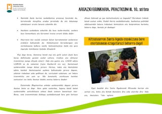 ARGAZKI EGUNKARIA. PRACTICUM III. 10. astea
 Ikastolak ikasle berrien euskalduntze prozesua burutuko du,
horretarako murgiltze eredua jarraituko du eta lehenengo
eskolatzeari arreta berezia eskainiko dio.
 Heziketa euskalduna eskainiko die bere neska-mutilei, euskara
bere komunikazio eta harreman tresna arrunt bilaka dadin.
 Haurraren bizi soziala osatzen duten harremanetan euskararen
erabilera bultzatuko du. Hizkuntzaren berreskurapen eta
normalizazioa helburu izanik, kontzientziatze maila eta gure
inguruko motibazioa landuko dituelarik.
Argi dago beraz, ikastetxe honek argi eta garbi uzten duela bere
burua definitzeko garaian euskal cultura, tradizio eta ohituren
transmisioa izango dituela oinarri. Hala eta guztiz ere, LOGSE edota
LOMCEk ez du zehazten (ezta Heziberrik ere ez), ikastetxeek
euskararekiko izango duten jarrera. Hortaz, nahiz eta ikastoletan
edota hainbat ikastetxeetan euskara bultzatzeko jarrera dagoen,
askotan irakasleen esku gelditzen da, curriculum ezkutuan, zer balore
transmititu eta zein ez. Ildo honetatik, etorkizuna hainbat
zentzutan oso beltz ikusten dudala onartu beharra daukat.
Donostiako Magisteritza eskolan euskararekiko dagoen jarrera
ikustea baino ez dago. Gure gelan esaterkao, kopuru handi batek
euskararekiko sentsibilizazio eskasa duela esatera hausartzen naiz.
Beraz, nola transmitituko dizkiegu euskalduntzeak bere gain hartzen
dituen baloreak gu geu kontzitziatuta ez bagaude? Aurrekoan irakasle
batek esaten zidan, Euskal Herria euskalduntzeko, hezkuntza politikak
aldatzearekin batera irakasleen kontziatzia eta konpromisoa bermatu
beharra dago, bestela jai daukagu!
Altsasuarron Santa Ageda ospakizuna bere
osotasunean ezagutarazi beharra dago!
Egun handiak dira Santa Agedarenak Altsasuko herrian eta
aurten ere, kinto eta kintak ikastolara diru eske etorriko dira. Hala
ere, ikastolara “oles egitera
 