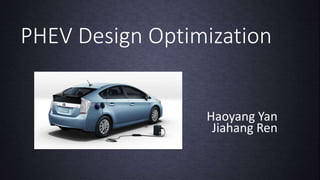 PHEV Design Optimization
Haoyang Yan
Jiahang Ren
 