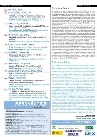 Número 14 > Enero-Marzo 2010                                                                                                                       SUMARIO A+A              3
                                                                                             Regreso al futuro
   04 NOTICIAS / NEWS
   18 EN PORTADA / FRONT COvER                                                               E    l pasado 25 de marzo se inauguraba oficialmente en el Pabellón del Futuro de
                                                                                                  la Isla de la Cartuja la exposición “Cien años de Aviación en Sevilla”, una mues-
                                                                                             tra que evidencia la fuerte vinculación de la capital andaluza con el desarrollo de la
           Andalucía muestra sus credenciales en UNvEx con la                                aeronáutica y la aviación en Europa. Sevilla en particular, y Andalucía en general,
           presentación del Centro de vuelos Experimentales ATlAS                            son protagonistas importantes de la historia aeronáutica europea, y han escrito
           Andalusia shows its credentials at UNvEx with the                                 páginas sobresalientes de su pasado, el más remoto y el más flamante. Nos re-
                                                                                             ferimos a acontecimientos como la construcción y montaje de los aviones Dornier
           presentation of the ATlAS Experimental Flights Centre                             Wal, Heinkel 111, HA 200 “Saeta”, Northrop F5, C-101 o el Harrier Plus, o como el
   24 PROYECTOS / PROJECTS                                                                   desarrollo y puesta a punto en vuelo de los modelos C212, CN-235, C295 o el más
                                                                                             reciente del A-400M.
           europa reconoce a la investigación andaluza en UAvS con un                        Hoy Andalucía es, gracias al eje Sevilla-Bahía de Cádiz, el tercer polo aeronáutico de
           premio al proyecto AWARE                                                          grandes aviones de transporte de Europa por detrás de Tolouse y Hamburgo, y se
                                                                                             apresta a seguir escribiendo páginas de oro de la aeronáutica europea. Uno de los
           europe, by awarding the AWARe project, also acknowledges                          capítulos principales de esa historia, aún por escribir, pretende ser, sin duda el de
           the Andalusian research in the field of UAvs                                      los sistemas de aviones no tripulados (UAS), tal y como pudo apreciarse en UNVEX
                                                                                             2010, la primera feria nacional sobre el sector de los sistemas y aviones no tripula-
   28 ENTREvISTA / INTERvIEW                                                                 dos. Allí se presentó el nuevo Centro de Vuelos Experimentales ATLAS, dependiente
                                                                                             de FADA-CATEC; se trata de las primeras instalaciones de España dedicadas exclu-
           Joe Cooper, agregado de la Oficina Comercial Británica en                         sivamente a la experimentación de tecnologías y sistemas de aviones no tripulados
           Andalucía                                                                         UAS (Unmanned Aircraft System) o UAVs (Unmanned Aerial Vehicles). En Europa,
                                                                                             sólo en Gran Bretaña y Suecia cuentan con unas instalaciones similares.
           Joe Cooper, director of Uk Trade and Investment for Andalusia                     Es conocido por el sector, que el desarrollo de los sistemas y aviones no tripulados
                                                                                             constituye una línea de gran futuro de la industria aeronáutica internacional, y por
   36 ACTUAlIDAD / CURRENT AFFAIRS                                                           ello, la Junta de Andalucía, la Fundación Helice (el cluster aeronáutico andaluz) y
                                                                                             FADA-CATEC (el centro tecnológico aeroespacial andaluz) han apostado de ma-
           Sevilla conmemora sus cien años de historia de la aviación                        nera firme por la creación de este centro, que nos va a permitir posicionarnos muy
           Seville commemorates 100 years of aviation history                                favorablemente en la carrera para conseguir que el centro de excelencia en UAVS de
                                                                                             la multinacional europea EADS se instale en nuestra Comunidad.
   42 EMPRESAS / COMPANIES                                                                   La aeronáutica en Andalucía es por tanto pasado, pero sobre todo presente y futu-
                                                                                             ro. Un futuro cargado de posibilidades al que dentro de cien años esperamos que
           elimco apuesta por la especialización en el sector de los                         nuestros descendientes regresen de nuevo rememorar nuevas y brillantes páginas
           Sistemas Aéreos no Tripulados                                                     de historia, como las que ahora recordamos en este Centenario de la Aviación y la
                                                                                             Aeronáutica sevillana. ¡ENHORABUENA SEVILLA!
           elimco opts for specialisation in the Unmanned Aircraft
           Systems sector
   52 PROGRAMAS / PROGRAMS                                                                   Back to the Future
           Acuerdo definitivo para la financiación del A400M
           Definitive agreement for the financing of the A400M
                                                                                             L    ast 25 March the Pavilion of the Future at Isla de La Cartuja officially inaugurated
                                                                                                  the exhibition “100 Years of Aviation in Seville”, a reflection of the strong links be-
                                                                                             tween Andalusia’s capital city and the development of aeronautics and aviation in
                                                                                             Europe. Seville in particular and Andalusia in general have featured prominently in
   56 DIvUlGACIÓN / TECHNICAl DISClOSURE                                                     European aeronautical history, right from its origins through to the most recent de-
           2010, el año de los Ensayos en vuelo                                              velopments. These milestones include the construction and assembly of the Dornier
                                                                                             Wal, the Heinkel 111, the HA 200 “Saeta”, the Northrop F5, the C-101 and the Harrier
           2010, a year of Flight Tests                                                      Plus and the development and preparation for flight of the C212, the CN-235, the
                                                                                             C295 and more recently the A-400M.
   60 FERIAS / ExHIBITIONS                                                                   Today, as a consequence of the Seville-Bay of Cádiz axis, Andalusia is the third most
           extenda promueve el protagonismo de la Aeronáutica                                important aeronautical cluster for large transport aircraft in Europe after Toulouse
                                                                                             and Hamburg, and it is constantly looking to mark new milestones for European
           Andaluza en el mercado internacional                                              aeronautics. One of the major chapters in this history which is yet to be written is
           extenda promotes the presence of the Andalusian Aeronautics                       undoubtedly the field of Unmanned Aircraft Systems (UAS), as was evident at UN-
           on the headed market                                                              VEX 2010, the first national trade fair for the sector of unmanned aerial vehicles and
                                                                                             unmanned aircraft systems. The new ATLAS Experimental Flight Centre was pre-
   64 FORMACIÓN / FORMATION                                                                  sented at this event. This entity reporting to FADA-CATEC is the first facility in Spain
                                                                                             exclusively dedicated to experimentation in the field of technology and systems for
           La Consejería de empleo impartirá más de 25 cursos de                             UAVs (Unmanned Aerial Vehicles). At a European level only the United Kingdom and
           formación para el sector aeronáutico andaluz durante 2010                         Sweden have similar facilities.
                                                                                             It is well-known in the sector that the development of unmanned aerial vehicles and
           The Regional employment Ministry will offer more than 25                          systems constitutes an area of major potential for the future of the international aero-
           training courses for the Andalusian aeronautical sector during                    nautical industry. As a consequence, the Andalusian Regional Government, the Hé-
           2010                                                                              lice Foundation (Andalusia’s aeronautical cluster) and FADA-CATEC (the Andalusian
                                                                                             Centre for Advanced Aerospace Technology) have made a firm commitment to the
                                                                                             creation of this Centre, which will enable us to position ourselves very favourably in
                                                                                             the running to secure the presence in our region of the UAS Centre of Excellence to
                                                                                             be set up by the European multinational EADS.
                                                                                             Accordingly, aeronautics in Andalusia is not just about the past, but above all about
                                                                                             the present and the future; a future brimming with possibilities which in 100 years we
     Edita: Fundación Hélice                                                                 hope that our descendants will look back on again and commemorate these new
     Presidente del Consejo Editorial: Juan Pedro Vela                                       and brilliant episodes in our history, as we are now recalling ourselves during this
                                                                                             Centenary of Aviation and Aeronautics in Seville. CONGRATULATIONS SEVILLE!
     Director: Manuel Cruz
     Directora de Publicidad: Marta Mojarro - mmojarro@euromediagrupo.es
                                                                                                                                                                  Juan Pedro vela
     Han colaborado en este número: Jesús Herrera, Juan Antonio Guerrero y                                                                      Presidente de la Fundación Hélice
     Manuela Hernández.                                                                                                                         President of the Fundación Hélice
     Fotografía: Quique Gómez
     Diseño y Producción: Ernesto Sánchez, Rubén Piñero (Euromedia Comunicación)
     Impresión: Escandón Impresores                                                                Socios patrocinadores de
     Depósito Legal: SE-4687-06
     Sede: FUNDACIóN HéLICE. Parque Tecnológico Aeroespacial de Andalucía,
     Aerópolis. c/ Wilbur y Orville Wright, nº17-19-21. 41309 La Rinconada, Sevilla.
     Tlfno: 954 179 002 / Fax: 954 115 193.
     e-mail: fundacionhelice@catec.aero – https://www.fundacion-helice.net
     Redacción y publicidad: Euromedia Comunicación Grupo. Avda. Bueno Monreal,
     s/n. Edificio ATS. Bajo, local A. 41013 Sevilla. Telf: 954 622 727 / Fax: 954 623 435
 