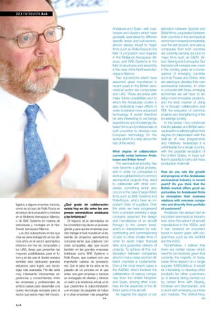 32    EN PORTADA A+A
      ENTREvISTA A+A



                                                                                Andalusia and Spain, with busi-       laboration between Spanish and
                                                                                nesses and clusters which have        British firms, cooperation between
                                                                                gradually specialised in different    both countries in the aeronautical
                                                                                specific areas and sub-sectors,       sector has increased considerably
                                                                                almost always linked to major         over the last decade, and various
                                                                                firms such as Rolls-Royce in the      companies from both countries
                                                                                field of propulsion and engines       are currently carrying out jobs for
                                                                                in the Midlands Aerospace Alli-       major firms such as EADS, Air-
                                                                                ance, and BAE Systems in the          bus, Boeing and Eurocopter. But
                                                                                field of structures and assembly      this trend will increase even more
                                                                                in the case of the Northwest Aer-     in the coming years as a conse-
                                                                                ospace Alliance.                      quence of emerging countries
                                                                                   Two sub-sectors which have         such as Russia and China, who
                                                                                assumed great importance in           are seeking to develop their own
                                                                                recent years in the British aero-     aeronautical industries. In order
                                                                                nautical sector are composites        to compete with these emerging
                                                                                and UAS. These are areas with         economies we will have to de-
                                                                                major future possibilities and to     velop more innovative products,
                                                                                which the Andalusian cluster is       and the best manner of doing
                                                                                also dedicating major efforts in      so is through collaboration and
                                                                                order to achieve more advanced        RDI, the execution of common
                                                                                technology. It would therefore        projects and strengthening of the
                                                                                be very interesting to exchange       knowledge society.
                                                                                experiences and knowledge be-            In this sense, I am convinced
                                                                                tween firms and professionals of      that Andalusian and British aero-
                                                                                both countries to develop new         nautical firms will strengthen their
                                                                                European technology for the           degree of collaboration with the
                                                                                sector which is a step above the      start-up of new programmes
                                                                                rest of the world.                    and initiatives. Nowadays it is
                                                                                                                      unthinkable for a single country,
                                                                                What degree of collaboration          with the possible exception of
                                                                                currently exists between Anda-        the United States, to have suf-
                                                                                lusian and British firms?             ficient capacity to carry out mass
                                                                                   The aeronautical industry has      production of aircraft.
                                                                                now become a global process,
                                                                                and in order for companies to         How do you rate the growth
                                                                                work at a global level on common      and progress of the Andalusian
                                                                                aeronautical projects they need       aeronautical industry in recent
                                                                                to collaborate with other com-        years? Do you think that the
                                                                                panies, something which also          British market offers good op-
                                                                                occurs in the case of large British   portunities for Andalusian firms
                                                                                firms such as BAE Systems and         to strengthen their business
                                                                                Rolls-Royce, which have an im-        relations with overseas compa-
ligados a alguna empresa tractora,     ¿Qué grado de colaboración               portant chain of suppliers. Over      nies and diversify their portfolio
como es el caso de Rolls Royce en      existe hoy en día entre las em-          the years we have progressed          of customers?
el campo de la propulsión y motores    presas aeronáuticas andaluzas            from a process whereby a large           Andalusia has always had an
en el Midlands Aerospace Alliance,     y las británicas?                        company assumed the design            important aeronautical industry
o de BAE Systems en materia de            El negocio de la aeronáutica se       and manufacture of an aircraft        ever since the advent of aircraft
estructuras y montajes en el Nor-      ha convertido hoy día en un proceso      through to the current trend,         manufacture in the 1920s, and
thwest Aerospace Alliance.             global, y para que las empresas pue-     which is characterised by sub-        it has received an important
   Los dos subsectores en los que      dan trabajar a nivel mundial en el de-   contracting and commissioning         boost in recent years with pro-
más se viene trabajando en los últi-   sarrollo de proyectos aeronáuticos       of jobs to other smaller firms in     grammes such as the A400M
mos años en el sector aeronáutico      comunes tienen que colaborar con         order to avoid major financial        and the A350.
británico son los de composites y      otras compañías, algo que ocurre         risks and guarantee delivery of          Nonetheless, I believe that
los UAS, áreas que presentan las       también en las grandes empresas          projects. To achieve all this, col-   there are certain issues which
mayores posibilidades para el fu-      británicas como BAE Systems o            laboration between companies          need to be resolved, given that
turo y en las que el cluster andaluz   Rolls Royce, que cuentan con una         which in many cases are from dif-     currently the majority of Anda-
también está dedicando grandes         importante cadena de proveedo-           ferent countries is fundamental.      lusian firms depend on a single
esfuerzos para lograr una tecno-       res. Con el paso de los años se ha       One of the most recent cases is       supplier, EADS-Airbus. It would
logía más avanzada. Por ello sería     pasado de un proceso en el que           the A400M, which involved the         be interesting to develop other
muy interesante intercambiar ex-       antes una gran empresa o tractora        collaboration of various compa-       products for other customers,
periencias y conocimientos entre       se encargada de diseñar y fabricar       nies from the United Kingdom          as is already being carried out
las empresas y profesionales de        un avión a la tendencia actual, en la    and Spain, among other coun-          by certain firms with Boeing,
ambos países para desarrollar una      que predomina la subcontratación         tries, for the assembly of the dif-   Embraer and Bombardier, and
nueva tecnología europea para el       y el encargo de paquetes de traba-       ferent parts of the aircraft.         to work with emerging countries
sector que sea la mejor del mundo.     jo a otras empresas más pequeñas            As regards the degree of col-      and markets. The United King-
                                                                        >>                                                                             >>

A+A
 
