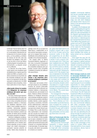 34    EN PORTADA A+A
      ENTREvISTA A+A



                                                                                                                             establish commercial relations
                                                                                                                             and secure potential deals and
                                                                                                                             contracts, interchange experi-
                                                                                                                             ences and technological knowl-
                                                                                                                             edge and visit other initiatives
                                                                                                                             and stands which may be of in-
                                                                                                                             terest to the aeronautical indus-
                                                                                                                             try in Andalusia.
                                                                                                                                In addition, the Andalusian del-
                                                                                                                             egation participating through Ex-
                                                                                                                             tenda and the Hélice Foundation
                                                                                                                             will be the sole representative of
                                                                                                                             the Spanish aeronautical indus-
                                                                                                                             try, as there will be no other busi-
                                                                                                                             ness cluster or national associa-
                                                                                                                             tion represented at the Air Show.
                                                                                                                             There will be other Spanish com-
                                                                                                                             panies such as ITP at the Rolls-
                                                                                                                             Royce stand and EADS-CASA
                                                                                                                             at the stand for the European
comercial. Tras los hechos del 11-S      pañolas como ITP, en el stand de            yet, given that these tend to be        aeronautical consortium, but
sí se notó una situación complicada      Rolls Royce, y EADS-CASA, en el             long-term projects with a dura-         without any physical presence
en la aeronáutica internacional por      del consorcio aeronáutico europeo,          tion of 10 to 15 years, and so the      which identifies their activity as
el descenso en el número de pasa-        pero sin un espacio físico propio e         economic cycles of the differ-          being carried out by a Spanish
jeros, y en los pedidos y contratos      identificativo de la actividad que de-      ent programmes do not affect            company.
de aviones de ese año, pero esa          sarrollan como empresa española.            companies and the industry as              Once again this year, the UK
situación fue pasajera y sólo duró          Por nuestra parte, la Oficina            a whole in such a serious man-          Trade and Investment Office will
un par de años, en los que Airbus        Comercial Británica organizará un           ner at any given time. There have       also organise a global business
y Boeing lograron recuperarse eco-       año más un encuentro empresarial            been readjustments and difficul-        meeting to which we will invite An-
nómicamente. La situación actual         a nivel global al que invitaremos a         ties in certain cases, but the crisis   dalusian companies so that they
es muy diferente.                        las compañías andaluzas para que            has not hit the sector so directly,     can meet other companies and
   La dirección de la feria Farnbo-      puedan conocer otras compañías              with the exception of commer-           establish collaboration agree-
rough espera unos resultados igual       y establecer acuerdos de colabora-          cial/tourism aircraft. Following the    ments for the future.
de satisfactorios o mejores que en la    ción para el futuro.                        events of 9/11 the situation was
edición de 2008. La muestra, como                                                    very complicated for international      What message would you send
decía, la tenemos en el aumento de       ¿Qué mensaje lanzaría para                  aeronautics due to the decrease         to encourage Andalusian aero-
las empresas andaluzas que parti-        animar a las empresas aero-                 in the number of passengers and         nautical firms to participate at
cipan en la exposición de este año,      náuticas andaluzas a participar             in the orders and contracts for         the Air Show?
que serán un total de ocho. En 2008      en el evento?                               aircraft during that year, but this        Above all, come to Farnbor-
participaron seis compañías, y hace         Sobre todo, que acudan a Farn-           was a temporary situation which         ough because it is an incredible
hace cuatro años no hubo ninguna.        borough porque es una posibilidad           only lasted for a couple of years       opportunity to meet potential
                                         inmensa de conocer potenciales              and both Airbus and Boeing have         collaborators in the British and
¿Qué puede ofrecer la muestra            colaboradores dentro del sector ae-         managed to recover from its eco-        international aeronautical sec-
a la delegación de empresas              ronáutico británico e internacional,        nomic effects. The current situa-       tor, not only for this year but also
andaluzas del sector que acu-            no sólo este año, sino también en el        tion is very different.                 in the future. The UK Trade and
dan a la cita?                           futuro. Desde la Oficina Comercial             The management of the Farn-          Investment Office for Andalusia
   Sin duda, Farnborough represen-       Británica en Andalucía ofrecemos            borough Air Show expects the            offers its services to Andalusian
ta una oportunidad única para que        a las empresas andaluzas nuestros           results to be equally satisfactory      firms to help them to identify
las empresas andaluzas puedan co-        servicios para ayudarles a identificar      or even better than the 2008 edi-       possible customers and organ-
nocer a otras compañías del sector       posibles clientes y poder organizar         tion. This is reflected, as I men-      ise meetings to foster collabora-
aeronáutico británico e internacio-      encuentros o reuniones y fomentar           tioned earlier, by the fact that we     tion and commercial relations
nal, establecer relaciones comer-        así las colaboraciones y relaciones         have increased the number of            with other companies which
ciales y cerrar posibles negocios o      comerciales con otras compañías             Andalusian firms participating at       may be of interest to them. That
contratos, intercambiar experien-        que sean de su interés. Ese es nues-        the event this year, with a total of    is our job. However, we not only
cias y conocimientos tecnológicos y      tro trabajo. Pero no sólo ofrecemos         eight firms. In 2008 six compa-         offer this opportunity to compa-
visitar otras iniciativas y stands que   esta oportunidad a las empresas             nies participated, and four years       nies who are attending the Air
resulten de interés para la industria    que van a acudir a la muestra a tra-        ago there were none at all.             Show through the stand for the
aeronáutica ubicada en Andalucía.        vés del stand de la delegación anda-                                                Andalusian delegation, but also
   Además, la delegación andaluza,       luza, sino también a todas aquellas         What can Farnborough offer the          to all those companies planning
que participará a través de Extenda      que se vayan a desplazar de mane-           delegation of Andalusian firms          on attending this event inde-
y la Fundación Hélice, será la única     ra particular a la feria para visitarla y   attending from the sector?              pendently as visitors and who
representante de la industria aero-      quieran aprovechar esa opción para             Without a doubt, Farnborough         wish to take advantage of this
náutica española, ya que no habrá        contactar con empresas británicas           represents a unique opportu-            option to contact British and
ningún otro clúster empresarial o        o internacionales. Si necesitan algu-       nity for Andalusian companies           international firms. If you require
asociación nacional presente en          na ayuda, sólo tienen que ponerse           to meet with other companies            any assistance, all you have to
la feria. Habrá otras empresas es-       en contacto con nosotros.                   in the British aeronautical sector,     do is contact us.

A+A
 