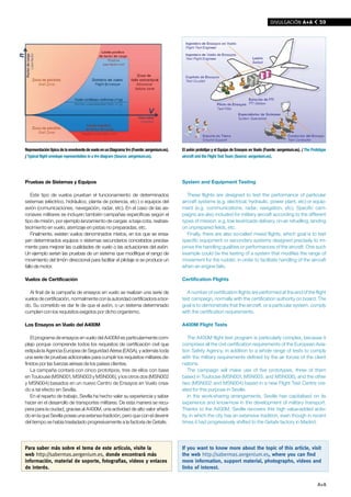 DIvUlGACIÓN A+A               59




Representación típica de la envolvente de vuelo en un Diagrama V-n (Fuente: aergenium.es).   El avión prototipo y el Equipo de Ensayos en Vuelo (Fuente: aergenium.es). / The Prototype
/ Typical flight envelope representation in a V-n diagram (Source: aergenium.es).            aircraft and the Flight Test Team (Source: aergenium.es).




Pruebas de Sistemas y Equipos                                                                System and Equipment Testing

    Este tipo de vuelos prueban el funcionamiento de determinados                               These flights are designed to test the performance of particular
sistemas (eléctrico, hidráulico, planta de potencia, etc.) o equipos del                     aircraft systems (e.g. electrical, hydraulic, power plant, etc) or equip-
avión (comunicaciones, navegación, radar, etc). En el caso de las ae-                        ment (e.g. communications, radar, navigation, etc). Specific cam-
ronaves militares se incluyen también campañas específicas según el                          paigns are also included for military aircraft according to the different
tipo de misión, por ejemplo lanzamiento de cargas a baja cota, reabas-                       types of mission, e.g. low level loads delivery, on-air refuelling, landing
tecimiento en vuelo, aterrizaje en pistas no preparadas, etc.                                on unprepared fields, etc.
    Finalmente, existen vuelos denominados mixtos, en los que se ensa-                          Finally, there are also so-called mixed flights, which goal is to test
yan determinados equipos o sistemas secundarios concebidos precisa-                          specific equipment or secondary systems designed precisely to im-
mente para mejorar las cualidades de vuelo o las actuaciones del avión.                      prove the handling qualities or performances of the aircraft. One such
Un ejemplo serían las pruebas de un sistema que modifique el rango de                        example could be the testing of a system that modifies the range of
movimiento del timón direccional para facilitar el pilotaje si se produce un                 movement for the rudder, in order to facilitate handling of the aircraft
fallo de motor.                                                                              when an engine fails.

Vuelos de Certificación                                                                      Certification Flights

  Al final de la campaña de ensayos en vuelo se realizan una serie de                          A number of certification flights are performed at the end of the flight
vuelos de certificación, normalmente con la autoridad certificadora a bor-                   test campaign, normally with the certification authority on board. The
do. Su cometido es dar fe de que el avión, o un sistema determinado                          goal is to demonstrate that the aircraft, or a particular system, comply
cumplen con los requisitos exigidos por dicho organismo.                                     with the certification requirements.

Los Ensayos en Vuelo del A400M                                                               A400M Flight Tests

    El programa de ensayos en vuelo del A400M es particularmente com-                           The A400M flight test program is particularly complex, because it
plejo porque comprende todos los requisitos de certificación civil que                       comprises all the civil certification requirements of the European Avia-
estipula la Agencia Europea de Seguridad Aérea (EASA), y además toda                         tion Safety Agency, in addition to a whole range of tests to comply
una serie de pruebas adicionales para cumplir los requisitos militares de-                   with the military requirements defined by the air forces of the client
finidos por las fuerzas aéreas de los países clientes.                                       nations.
    La campaña contará con cinco prototipos, tres de ellos con base                             The campaign will make use of five prototypes, three of them
en Toulouse (MSN001, MSN003 y MSN006), y los otros dos (MSN002                               based in Toulouse (MSN001, MSN003, and MSN006), and the other
y MSN004) basados en un nuevo Centro de Ensayos en Vuelo crea-                               two (MSN002 and MSN004) based in a new Flight Test Centre cre-
do a tal efecto en Sevilla.                                                                  ated for this purpose in Seville.
    En el reparto de trabajo, Sevilla ha hecho valer su experiencia y saber                     In the work-sharing arrangements, Seville has capitalised on its
hacer en el desarrollo de transportes militares. De esta manera se recu-                     experience and know-how in the development of military transport.
pera para la ciudad, gracias al A400M, una actividad de alto valor añadi-                    Thanks to the A400M, Seville recovers this high value-added activ-
do en la que Sevilla posee una extensa tradición, pero que con el devenir                    ity, in which the city has an extensive tradition, even though in recent
del tiempo se había trasladado progresivamente a la factoría de Getafe.                      times it had progressively shifted to the Getafe factory in Madrid.



Para saber más sobre el tema de este artículo, visite la                                     If you want to know more about the topic of this article, visit
web http://sabermas.aergenium.es, donde encontrará más                                       the web http://sabermas.aergenium.es, where you can find
información, material de soporte, fotografías, vídeos y enlaces                              more information, support material, photographs, videos and
de interés.                                                                                  links of interest.


                                                                                                                                                                                 A+A
 