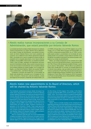 8     NOTICIAS A+A




      Alestis realiza nuevas incorporaciones a su Consejo de
      Administración, que estará presidido por Antonio valverde Ramos
      La sociedad aeronáutica andaluza Alestis Aerospace ha realizado        un 19’90%; el Grupo Alcor, con un 42’15%; Cajasol, con un 15%;
      nuevas incorporaciones a su órgano directivo tras la celebración       Unicaja, con un 14’30%; Banco Europeo de Finanzas (BEF), con
      de su último Consejo de Administración, que aprobó la incorpo-         un 6’80%; y el fabricante europeo EADS, con un 1’85%. La com-
      ración de Antonio Valverde Ramos como nuevo presidente del             pañía espera ampliar su accionariado con la entrada de nuevo
      consorcio, en su calidad de nuevo director general de la Agencia       capital privado en la sociedad, aunque hasta el momento no se
      IDEA, y la entrada como nuevos consejeros de Xavier de Irala, ex       ha definido una posible incorporación de nuevas empresas o enti-
      presidente de la compañía aérea Iberia y de la Caja de Ahorros         dades en su consejo de administración.
      de Bilbao y Vizcaya (BBK); Carlos Suárez, ex presidente de EADS-            Alestis, que trabaja actualmente en los contratos de la ‘belly
      CASA; y José Luis Galán, catedrático de Organización de Empre-         fairing’ y el cono de cola del A350 de Airbus, y de los aviones Phe-
      sas de la Universidad de Sevilla. Estas nuevas incorporaciones se      nom 100 y Phenom 300 del fabricante brasileño Embraer, cuenta
      suman así al consejo de administración de la compañía andaluza         ya con más de 1.500 empleos, 1.200 de ellos en sus plantas de
      que ya estaba integrado por Gaizka Grajales, como consejero de-        Cádiz (700) y Sevilla (500). En concreto, la compañía dispone de
      legado, y por Bienvenido Martínez, Alberto de Leopoldo Rodado,         un total de nueve plantas, a las que habrá que sumar la que co-
      José Luis Barrendero, José Ramón Mangana y Laura Unzueta.              mienza a construirse en Puerto Real. Dos de estas factorías se lo-
         Constituida a principios del pasado año, el accionariado de         calizan en Sevilla (antigua Sacesa y SK3000), tres en Cádiz (SK10
      Alestis está actualmente compuesto por la Consejería de Eco-           Andalucía en Puerto Real y SK10 Andalucía y SK10 Composites
      nomía, Innovación y Ciencia de la Junta de Andalucía, a través         en el Puerto de Santa María), dos en Vitoria (SK2024 y SKépsilon)
      de la Agencia de Innovación y Desarrollo de Andalucía IDEA, con        y dos en Brasil (Sao Paulo).



      Alestis makes new appointments to its Board of Directors, which
      will be chaired by Antonio valverde Ramos
      The Andalusian aeronautical company Alestis Aerospace has              the Alcor Group, 42.15%; Cajasol, 15%; Unicaja, 14.3%; Banco
      made various appointments to its Board of Directors following          Europeo de Finanzas (BEF), 6.8%; and the European company
      the last meeting of the Board, that approved the appointment of        EADS, 1.85%. The company hopes to increase its shareholding
      Antonio Valverde Ramos as the new Chairman of the consorti-            with the entry of new private capital into the company, although
      um in his capacity as the new Director-General of IDEA, and the        for the time being there has been no confirmation as to the pos-
      appointment of the new directors Xavier de Irala, former Chair-        sible incorporation of new companies or entities on the Board
      man of the airline Iberia and the savings bank Caja de Ahorros         of Directors.
      de Bilbao y Vizcaya (BBK); Carlos Suárez, former Chairman of               Alestis, which is currently working on the contracts for the
      EADS-CASA; and José Luis Galán, Professor of Business Or-              belly fairing and tail cone of the A350 by Airbus and the Phenom
      ganisation of the University of Seville. These newly appointed         100 and Phenom 300 aircraft by the Brazilian manufacturer Em-
      members join the other directors on the Board of this Andalu-          braer, already has more than 1,500 employees, 1,200 of which
      sian company, the Managing Director Gaizka Grajales, Bienve-           are based in its plants in Cádiz (700) and Seville (500). The com-
      nido Martínez, Alberto de Leopoldo Rodado, José Luis Barren-           pany has a total of nine plants, including one which is about to
      dero, José Ramón Mangana and Laura Unzueta.                            be built at Puerto Real in Cádiz. Two of these factories are lo-
          After its constitution early last year, the current shareholding   cated in Seville (the former Sacesa and SK3000), three in Cádiz
      of Alestis is as follows: Ministry of Economy, Innovation and Sci-     (SK10 Andalucía at Puerto Real and SK10 Andalucía and SK10
      ence of the Andalusian Regional Government, through the An-            Composites at El Puerto de Santa María), two in Vitoria (SK2024
      dalusian Agency for Innovation and Development (IDEA),19.9%;           and SKépsilon) and two in Brazil (Sao Paulo).



A+A
 