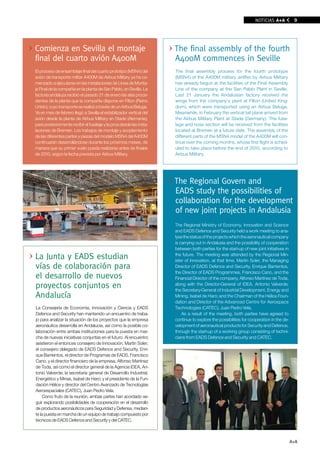 NOTICIAS A+A            9




Comienza en Sevilla el montaje                                       The final assembly of the fourth
final del cuarto avión A400M                                         A400M commences in Seville
El proceso de ensamblaje final del cuarto prototipo (MSN4) del       The final assembly process for the fourth prototype
avión de transporte militar A400M de Airbus Military ya ha co-       (MSN4) of the A400M military airlifter by Airbus Military
menzado a ejecutarse en las instalaciones de Línea de Monta-         has already begun at the facilities of the Final Assembly
je Final de la compañía en la planta de San Pablo, en Sevilla. La    Line of the company at the San Pablo Plant in Seville.
factoría andaluza recibió el pasado 21 de enero las alas proce-      Last 21 January the Andalusian factory received the
dentes de la planta que la compañía dispone en Filton (Reino         wings from the company’s plant at Filton (United King-
Unido), cuyo transporte se realizó a través de un Airbus Beluga.     dom), which were transported using an Airbus Beluga.
Ya en mes de febrero llegó a Sevilla el estabilizador vertical del   Meanwhile, in February the vertical tail plane arrived from
avión desde la planta de Airbus Military en Stade (Alemania),        the Airbus Military Plant at Stade (Germany). The fuse-
para posteriormente recibir el fuselaje y la proa desde las insta-   lage and nose section will be received from the facilities
laciones de Bremen. Los trabajos de montaje y acoplamiento           located at Bremen at a future date. The assembly of the
de las diferentes partes y piezas del modelo MSN4 del A400M          different parts of the MSN4 model of the A400M will con-
continuarán desarrollándose durante los próximos meses, de           tinue over the coming months, whose first flight is sched-
manera que su primer vuelo pueda realizarse antes de finales         uled to take place before the end of 2010, according to
de 2010, según la fecha prevista por Airbus Military.                Airbus Military.




                                                                     The Regional Govern and
                                                                     EADS study the possibilities of
                                                                     collaboration for the development
                                                                     of new joint projects in Andalusia
                                                                     The Regional Ministry of Economy, Innovation and Science
                                                                     and EADS Defence and Security held a work meeting to ana-
                                                                     lyse the status of the projects which the aeronautical company
                                                                     is carrying out in Andalusia and the possibility of cooperation
                                                                     between both parties for the start-up of new joint initiatives in
la Junta y EADS estudian                                             the future. The meeting was attended by the Regional Min-
                                                                     ister of Innovation, at that time, Martín Soler, the Managing
vías de colaboración para                                            Director of EADS Defence and Security, Enrique Barrientos,
                                                                     the Director of EADS Programmes, Francisco Cano, and the
el desarrollo de nuevos                                              Financial Director of the company, Alfonso Martínez de Toda,
proyectos conjuntos en                                               along with the Director-General of IDEA, Antonio Valverde;
                                                                     the Secretary-General of Industrial Development, Energy and
Andalucía                                                            Mining, Isabel de Haro; and the Chairman of the Hélice Foun-
                                                                     dation and Director of the Advanced Centre for Aerospace
La Consejería de Economía, Innovación y Ciencia y EADS               Technologies (CATEC), Juan Pedro Vela.
Defence and Security han mantenido un encuentro de traba-                As a result of the meeting, both parties have agreed to
jo para analizar la situación de los proyectos que la empresa        continue to explore the possibilities for cooperation in the de-
aeronáutica desarrolla en Andalucía, así como la posible co-         velopment of aeronautical products for Security and Defence,
laboración entre ambas instituciones para la puesta en mar-          through the start-up of a working group consisting of techni-
cha de nuevas iniciativas conjuntas en el futuro. Al encuentro       cians from EADS Defence and Security and CATEC.
asistieron el entonces consejero de Innovación, Martín Soler;
el consejero delegado de EADS Defence and Security, Enri-
que Barrientos, el director de Programas de EADS, Francisco
Cano, y el director financiero de la empresa, Alfonso Martínez
de Toda, así como el director general de la Agencia IDEA, An-
tonio Valverde; la secretaria general de Desarrollo Industrial,
Energético y Minas, Isabel de Haro; y el presidente de la Fun-
dación Hélice y director del Centro Avanzado de Tecnologías
Aeroespaciales (CATEC), Juan Pedro Vela.
    Como fruto de la reunión, ambas partes han acordado se-
guir explorando posibilidades de cooperación en el desarrollo
de productos aeronáuticos para Seguridad y Defensa, median-
te la puesta en marcha de un equipo de trabajo compuesto por
técnicos de EADS Defence and Security y del CATEC.



                                                                                                                                         A+A
 