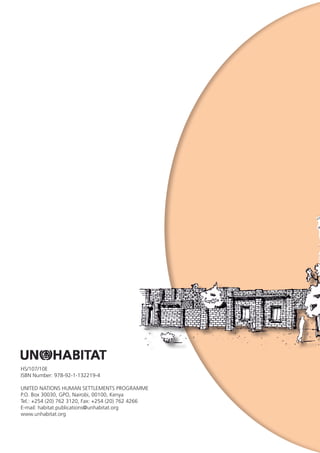 HS/107/10E
ISBN Number: 978-92-1-132219-4
UNITED NATIONS HUMAN SETTLEMENTS PROGRAMME
P.O. Box 30030, GPO, Nairobi, 00100, Kenya
Tel.: +254 (20) 762 3120, Fax: +254 (20) 762 4266
E-mail: habitat.publications@unhabitat.org
www.unhabitat.org
 