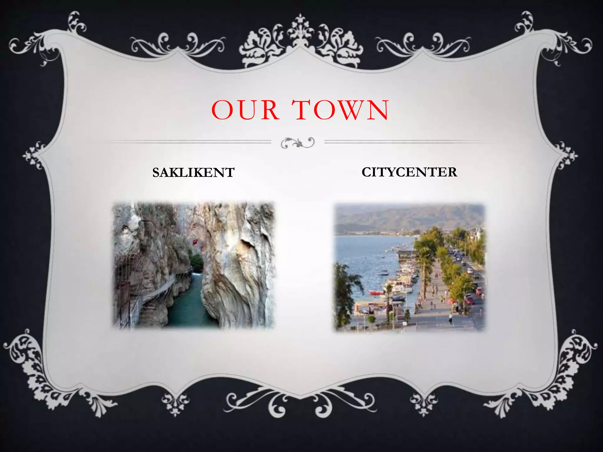 OUR TOWN
SAKLIKENT CITYCENTER