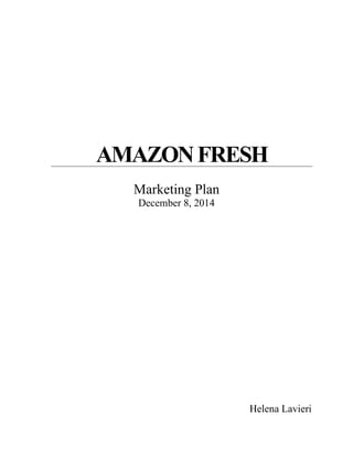AMAZONFRESH
Marketing Plan
December 8, 2014
Helena Lavieri
 