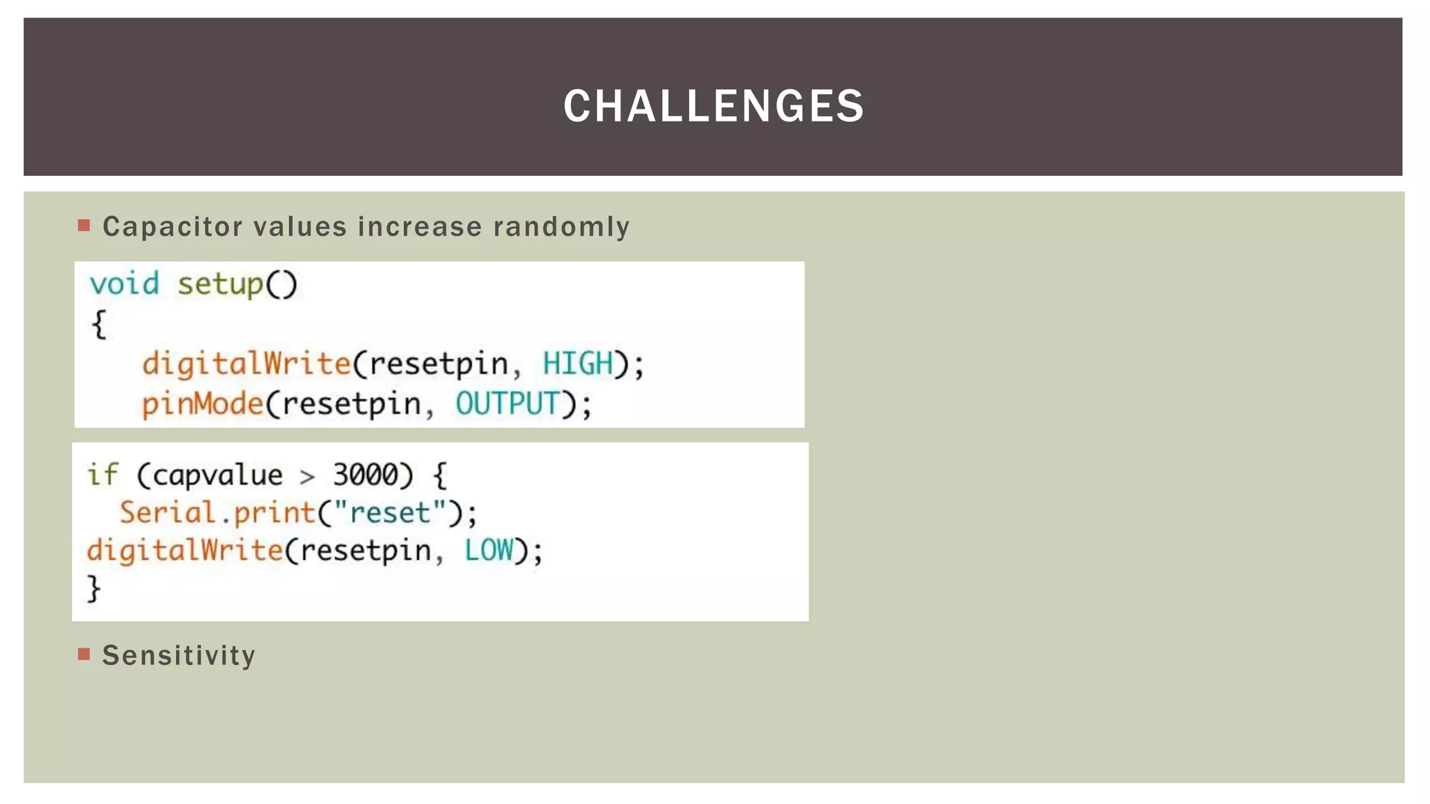  Capacitor values increase randomly
 Sensitivity
CHALLENGES
 