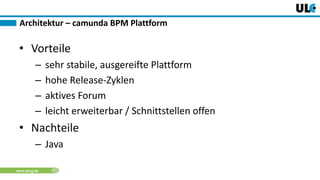 www.dnug.de
• Vorteile
– sehr stabile, ausgereifte Plattform
– hohe Release-Zyklen
– aktives Forum
– leicht erweiterbar / Schnittstellen offen
• Nachteile
– Java
Architektur – camunda BPM Plattform
 