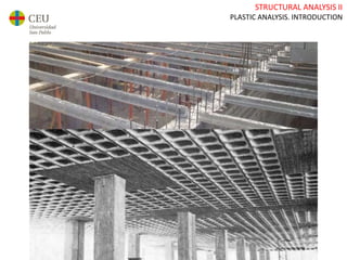 STRUCTURAL ANALYSIS II
PLASTIC ANALYSIS. INTRODUCTION
 
