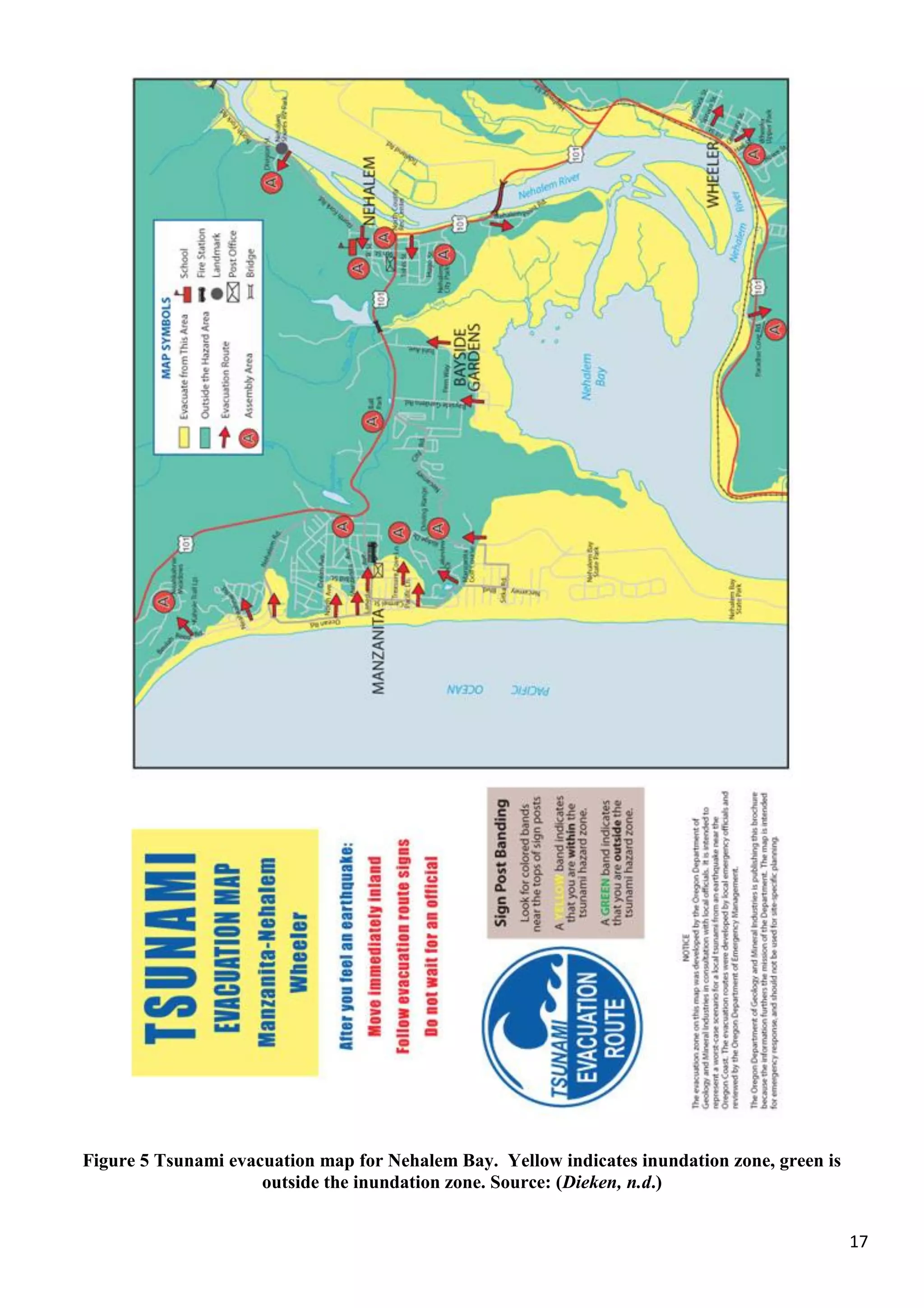 17
Figure 5 Tsunami evacuation map for Nehalem Bay. Yellow indicates inundation zone, green is
outside the inundation zone. Source: (Dieken, n.d.)
 