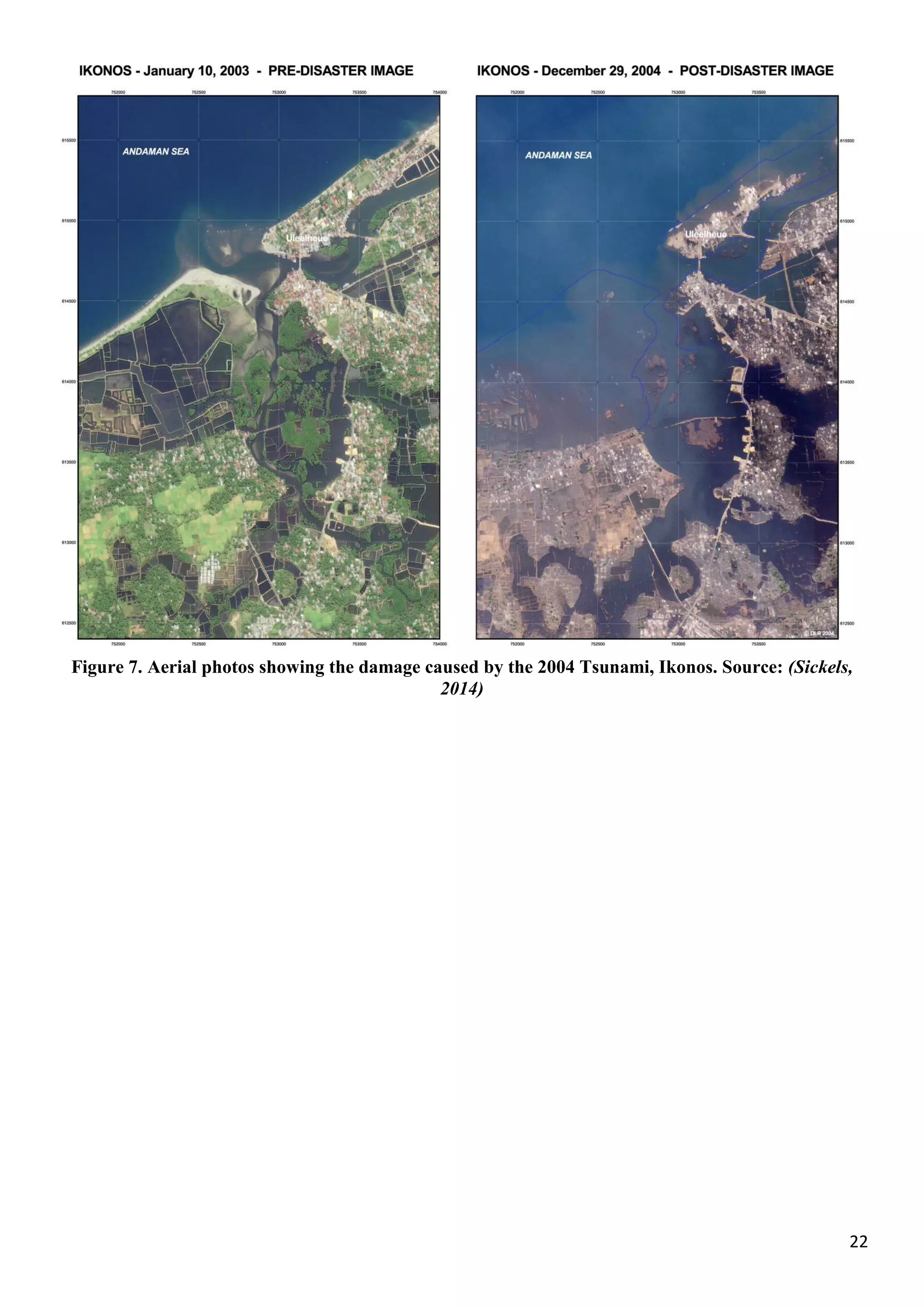 22
Figure 7. Aerial photos showing the damage caused by the 2004 Tsunami, Ikonos. Source: (Sickels,
2014)
 