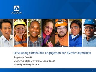 1
Developing Community Engagement for Sylmar Operations
Stephany Debski
California State University, Long Beach
Thursday, February 20, 2013
 