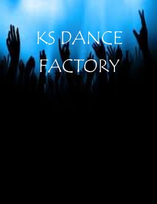 KS DANCE
FACTORY
 