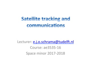 Lecturer:	e.j.o.schrama@tudel3.nl	
Course:	ae3535-16	
Space	minor	2017-2018	
 