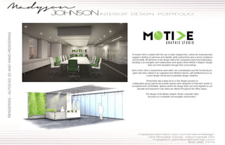 RENDERING-AUTOCAD3DANDHAND-RENDERING
“A modern feel is created with the use of clean straight lines, where the horizontal lines
suggest a feeling of calmness and stability, while vertical lines give a sense of balance
and formality. All elements of the design reflect the companies brand and philosophy,
resulting in an energetic and collaborative work space where Motive’s Graphic Design
team can find inspiration through their surroundings.
Each of the client’s requirements were taken into consideration and the functional pro-
gram has been utilized in an organized and efficient manner, with additional focus on
current design trends and sustainable design initiatives.
Productivity was a large focus in this design process so
collaborative group spaces and private spaces were designed so that each worker is
considered and comfortable. Spaces where the design team can work together to col-
laborate and brainstorm new ideas are offered throughout the office space.
The design of the Motive Graphic Studio corporate office
focusses on a simplistic yet energetic environment.”
GRAPHIC Studio
 