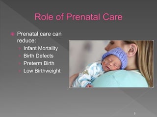  Prenatal care can
reduce:
› Infant Mortality
› Birth Defects
› Preterm Birth
› Low Birthweight
3
 