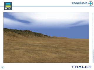 26
Cedocumentetlesinformationsqu’ilcontientsontlapropriétédeTHALES.Ilsnepeuventêtrereproduits,communiquésouutiliséssanssonautorisationécriteaupréalable.
©THALES2005.Modèletrtcoversion7.0.3
conclusie
 