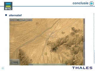 33
Cedocumentetlesinformationsqu’ilcontientsontlapropriétédeTHALES.Ilsnepeuventêtrereproduits,communiquésouutiliséssanssonautorisationécriteaupréalable.
©THALES2005.Modèletrtcoversion7.0.3
conclusie
 alternatief
 