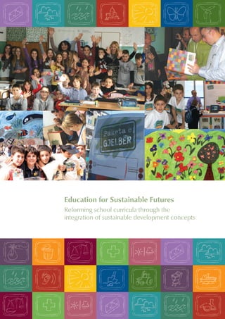 Education for Sustainable Futures
Reforming school curricula through the
integration of sustainable development concepts
 