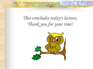 This concludes today's lecture.
Thank you for your time!
 
