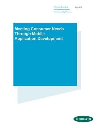 A Forrester Consulting
Thought Leadership Paper
Commissioned By Phunware
March 2015
Meeting Consumer Needs
Through Mobile
Application Development
 