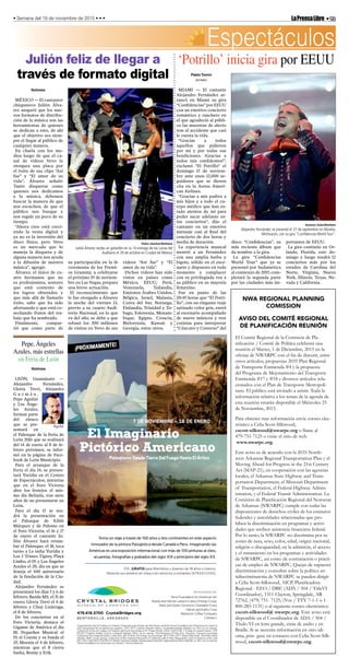 •5BLaPrensaLibre• Semana del 19 de noviembre de 2015 • • •
Organized by the Art Gallery of Ontario, Pinacoteca do Estado de São Paulo, and the Terra Foundation for American Art, which is
also recognized for its generous support. TOP LEFT: Lawren Stewart Harris, Grounded Icebergs (detail), ca. 1931, oil on canvas.
Collection of the Art Gallery of Ontario, gift from the Estate of R. Fraser Elliott, 2005, 2005/156. © Estate of Lawren Harris. TOP
RIGHT: Frederic Edwin Church, Cotopaxi (detail), 1855, oil on canvas. The Museum of Fine Arts, Houston, museum purchase
funded by the Hogg Brothers Collection, gift of Miss Ima Hogg, by exchange. BOTTOM LEFT: Albert Bierstadt, Yosemite Valley
(detail), 1868, oil on canvas. Collection of the Oakland Museum of California, gift of Miss Marguerite Laird in memory of Mr. and
Mrs.P.W.Laird.BOTTOMRIGHT:MartinJohnsonHeade,NewburyportMarshes:ApproachingStorm(detail),ca.1871,oiloncanvas.
TerraFoundationforAmericanArt,DanielJ.TerraCollection.
479.418.5700 CrystalBridges.org
BENTONVILLE, ARK ANSAS
$10, GRATIS para Miembros y jóvenes de 18 años o menos.
Reserve sus boletos en línea o en servicios a visitantes (479.657.2335).
Paisajismo Desde Tierra Del Fuego Hasta El Ártico
Toma un viaje a través de 100 años y dos continentes en este aspecto
innovador de la pintura Paisajística desde Canadá a Perú. Imaginando las
Américas es una exposición internacional con más de 100 pinturas al óleo,
acuarelas, fotografías y grabados del siglo XIX y principios del siglo XX.
SPONSORED BY
Terra Foundation for American Art
Randy and Valorie Lawson/Lawco Energy Group
Mark and Diane Simmons Charitable Fund
Harlan and Kathy Crow
Westrock Coffee Company
Christie’s
NWA REGIONAL PLANNING
COMISSION
AVISO DEL COMITÉ REGIONAL
DE PLANIFICACIÓN REUNIÓN
El Comité Regional de la Comisión de Pla-
nicación / Comité de Política celebrará una
reunión el Martes, 1 de Diciembre, 2015 en la
ocina de NWARPC con el n de discutir, entre
otros artículos, propuestas 2035 Plan Regional
de Transporte Enmienda #4 y la propuesta
del Programa de Mejoramiento del Transporte
Enmienda #17 y #18 y diversos artículos rela-
cionados con el Plan de Transporte Metropoli-
tano. El público está invitado a asistir. Toda la
información relativa a los temas de la agenda de
esta reunión estarán disponible el Miércoles 25
de Noviembre, 2015.
Para obtener mas información envie correo elec-
trónico a Celia Scott-Silkwood,
cscott-silkwood@nwarpc.org o llame al
479-751-7125 o visite el sitio de web
www.nwarpc.org.
Este aviso es de acuerdo con la 2035 North-
west Arkansas Regional Transportation Plan y el
Moving Ahead for Progress in the 21st Century
Act (MAP-21), en cooperación con las agencias
locales, el Arkansas State Highway and Trans-
portation Department, el Missouri Department
of Transportation, el Federal Highway Admin-
istration, y el Federal Transit Administration. La
Comisión de Planicación Regional del Noroeste
de Arkansas (NWARPC) cumple con todas las
disposiciones de derechos civiles de los estatutos
federales y autoridades relacionadas que pro-
híben la discriminación en programas y activi-
dades que reciben asistencia nanciera federal.
Por lo tanto, la NWARPC no discrimina por ra-
zones de raza, sexo, color, edad, origen nacional,
religión o discapacidad, en la admisión, el acceso
y el tratamiento en los programas y actividades
de NWARPC, así como de contratación o prácti-
cas de empleo de NWARPC. Quejas de supuesta
discriminación y consultas sobre la política an-
tidiscriminatoria de NWARPC se pueden dirigir
a Celia Scott-Silkwood, AICP, Planicadora
Regional - EEO / DBE (ADA / 504 / TitleVI
Coordinador), 1311 Clayton, Springdale, AR
72762, (479) 751- 7125, (Voz / TTY 7-1-1 o 1-
800-285-1131) o al siguiente correo electrónico:
cscott-silkwood@ nwarpc.org. Este aviso está
disponible en el Coordinador de ADA / 504 /
Título VI en letra grande, cinta de audio y en
Braille. Si se necesita información en otro idi-
oma, pón- gase en contacto con Celia Scott-Silk-
wood, cscott-silkwood@nwarpc.org.
Espectáculos
Julión feliz de llegar a
través de formato digital
Notimex
MÉXICO — El cantautor
chiapaneco Julión Álva-
rez aseguró que los nue-
vos formatos de distribu-
ción de la música son las
herramientas de quienes
se dedican a esto, de ahí
que el objetivo sea siem-
pre el llegar al público de
cualquier manera.
En charla con los me-
dios luego de que el ca-
nal de videos Vevo le
otorgara una placa por
el éxito de sus clips “Así
fue” y “El amor de su
vida”, Álvarez señaló:
Tanto disqueras como
quienes nos dedicamos
a la música, debemos
buscar la manera de que
nos escuchen, de que el
público nos busque y
nos regale un poco de su
tiempo.
“Ahora creo está creci-
endo la venta digital y
ya no es la inversión del
disco físico, pero Vevo
es un mercado que lo
maneja la disquera y de
alguna manera nos ayuda
a la difusión de nuestra
música”, agregó.
Álvarez, el único de cu-
atro hermanos que no
es profesionista, sostuvo
que está contento de
los logros obtenidos y
que más allá de llamarlo
éxito, sabe que ha sido
afortunado y que está co-
sechando frutos del tra-
bajo que ha sembrado.
Finalmente, compar-
tió que como parte de
su participación en la 16
ceremonia de los Premi-
os Grammy, a celebrarse
el próximo 19 de noviem-
bre en Las Vegas, prepara
una breve actuación.
El reconocimiento que
le fue otorgado a Álvarez
la noche del viernes 13,
previo a su cuarto Audi-
torio Nacional, en lo que
va del año, se debe a que
rebasó los 300 millones
de visitas en Vevo de sus
videos “Así fue” y “El
amor de su vida”.
Dichos videos han sido
vistos en países como
México, EEUU, Perú,
Venezuela, Tailandia,
Emiratos Árabes Unidos,
Bélgica, Israel, Malasia,
Corea del Sur, Noruega,
Finlandia, Trinidad y To-
bago, Eslovenia, Mozam-
bique, Egipto, Croacia,
Bielorrusia, Kuwait y
Georgia, entre otros.
Pedro Sánchez/Notimex
Julión Álvarez recibe un galardón en la 14 entrega de las Lunas del
Auditorio el 29 de octubre en Ciudad de México.
Pepe, Ángeles
Azules, más estrellas
en Feria de León
Notimex
LEÓN, Guanajuato —
Alejandro Fernández,
Gloria Trevi, Alejandra
G u z m á n ,
Pepe Aguilar
y Los Ánge-
les Azules,
forman parte
del elenco
que se pre-
sentará en
el Palenque de la Feria de
León 2016 que se realizará
del 14 de enero al 8 de fe-
brero próximos, se infor-
mó en la página de Face-
book de León Municipio.
Para el arranque de la
Feria el día 14, se presen-
tará Yuridia en el Centro
de Espectáculos, mientras
que en el Foro Victoria
abre los festejos el mis-
mo día Belinda, tras siete
años de no presentarse en
León.
Para el día 15 se ten-
drá la presentación en
el Palenque de Edith
Márquez y de Palomo en
el Foro Victoria; el 16 y 17
de enero el cantante Ju-
lión Álvarez hará retum-
bar el Palenque; el 18, toca
turno a La india Yuridia y
Los 3 Tristes Tigres; Playa
Limbo, el 19; y Los Ángeles
Azules el 20, día en que se
festeja el 440 aniversario
de la fundación de la Ciu-
dad.
Alejandro Fernández se
presentará los días 5 y 6 de
febrero; Banda MS, el 31 de
enero; Gloria Trevi el 4 de
febrero y Chuy Lizárraga,
el 8 de febrero.
De los conciertos en el
Foro Victoria, destaca el
Gigante de América el día
18; Pequeños Musical el
19, el Coyote y su banda el
25; Moenia el 4 de febrero,
mientras que el 8 cierra
Sasha, Benny y Erik.
Aguilar
‘Potrillo’ inicia gira por EEUU
Pablo Tonini
NOTIMEX
MIAMI — El cantante
Alejandro Fernández ar-
rancó en Miami su gira
“Confidencias” por EEUU
con un emotivo concierto
romántico y ranchero en
el que agradeció al públi-
co las muestras de afecto
tras el accidente que casi
le cuesta la vida.
“Gracias a todos
aquellos que pidieron
por mí y por todas sus
bendiciones. ¡Gracias a
todos mis confidentes!”,
exclamó “El Potrillo” el
domingo 15 de noviem-
bre ante unos 12,000 se-
guidores que se dieron
cita en la Arena Ameri-
can Airlines.
“Gracias a mis padres a
mis hijos y a todo el cu-
erpo médico que han es-
tado atentos de mí para
poder sacar adelante es-
tos conciertos”, dijo el
cantante en un emotivo
mensaje casi al final del
concierto de dos horas y
media de duración.
La experiencia musical
mostró a un Fernández
con una amplia barba y
bigote, sólido en el esce-
nario y dispuesto en todo
momento a complacer
con su privilegiada voz a
su público en su mayoría
femenino.
Fue en punto de las
20:45 horas que “El Potri-
llo”, con un elegante traje
satinado color gris, entró
al escenario acompañado
de nueve músicos y tres
coristas para interpretar
“Cóncavo y Convexo” del
disco “Confidencias”, su
más reciente álbum que
da nombre a la gira.
La gira “Confidencias
World Tour” que ya se
presentó por Sudamérica
al comienzo de 2015, com-
pletará la segunda parte
por las ciudades más im-
portantes de EEUU.
La gira continúa en Or-
lando, Florida, este do-
mingo y luego tendrá 12
conciertos más por los
estados de Carolina del
Norte, Virginia, Nueva
York, Illinois, Texas, Ne-
vada y California.
Gustavo Salas/Notimex
Alejandro Fernández se presentó el 27 de septiembre en Morelia,
Michoacán, con su gira “Confidencias World Tour”.
 