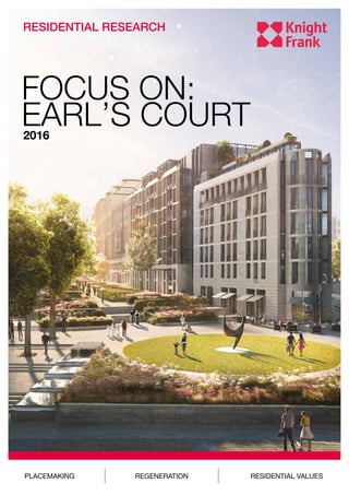 PLACEMAKING REGENERATION RESIDENTIAL VALUES
RESIDENTIAL RESEARCH
FOCUS ON:
EARL’S COURT2016
 