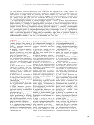 n engl j med﻿﻿ nejm.org﻿ 11
Daclatasvir plus Sofosbuvir for HIV–HCV Coinfection
Appendix
The authors’ full names and academic degrees are as follows: David L. Wyles, M.D., Peter J. Ruane, M.D., Mark S. Sulkowski, M.D.,
Douglas Dieterich, M.D., Anne Luetkemeyer, M.D., Timothy R. Morgan, M.D., Kenneth E. Sherman, M.D., Ph.D., Robin Dretler, M.D.,
Dawn Fishbein, M.D., Joseph C. Gathe, Jr., M.D., Sarah Henn, M.D., Federico Hinestrosa, M.D., Charles Huynh, D.O., Cheryl McDon-
ald, M.D., Anthony Mills, M.D., Edgar Turner Overton, M.D., Moti Ramgopal, M.D., Bruce Rashbaum, M.D., Graham Ray, M.S.N.,
A.N.P., Anthony Scarsella, M.D., Joseph Yozviak, D.O., Fiona McPhee, Ph.D., Zhaohui Liu, Ph.D., Eric Hughes, M.D., Ph.D., Philip D.
Yin, M.D., Ph.D., Stephanie Noviello, M.D., and Peter Ackerman, M.D., for the ALLY-2 Investigators
The authors’ affiliations are as follows: the University of California, San Diego, La Jolla (D.L.W.), Ruane Medical and Liver Health
Institute (P.J.R.), the Jeffrey Goodman Clinic, Los Angeles LGBT Center (C.H.), and Southern California Men’s Medical Group–Men’s
Health Foundation (A.M.), Los Angeles, the University of California, San Francisco, San Francisco (A.L.), Veterans Affairs Long Beach
Healthcare System, Long Beach (T.R.M.), and Pacific Oaks Medical Group, Beverly Hills (A.S.) — all in California; Johns Hopkins
University, Lutherville, MD (M.S.S.); Icahn School of Medicine at Mount Sinai, New York (D.D.); University of Cincinnati College of
Medicine, Cincinnati (K.E.S.); Infectious Disease Specialists of Atlanta, Decatur, GA (R.D.); MedStar Washington Hospital Center
(D.F.), Whitman-Walker Health (S.H.), and Capital Medical Associates (B.R.) — all in Washington, DC; the Cure C Consortium, Hous-
ton (J.C.G.), and Tarrant County Infectious Disease Associates, Fort Worth (C.M.) — both in Texas; Orlando Immunology Center, Or-
lando (F.H.), and Midway Immunology and Research Center, Fort Pierce (M.R.) — both in Florida; the University of Alabama at Bir-
mingham, Birmingham (E.T.O.); the University of Colorado, Denver (G.R.); Lehigh Valley Health Network, Allentown, PA (J.Y.); and
Bristol-Myers Squibb, Wallingford, CT (F.M., P.D.Y., P.A.), and Princeton, NJ (Z.L., E.H., S.N.).
References
1.	 Smith CJ, Ryom L, Weber R, et al.
Trends in underlying causes of death in
people with HIV from 1999 to 2011
(D:A:D): a multicohort collaboration.
Lancet 2014;​384:​241-8.
2.	 Reiberger T, Ferlitsch A, Sieghart W,
et al. HIV-HCV co-infected patients with
low CD4+ cell nadirs are at risk for faster
fibrosis progression and portal hyperten-
sion. J Viral Hepat 2010;​17:​400-9.
3.	 Macías J, Berenguer J, Japón MA, et al.
Fast fibrosis progression between repeat-
ed liver biopsies in patients coinfected
with human immunodeficiency virus/
hepatitis C virus. Hepatology 2009;​50:​
1056-63.
4.	 Thein HH, Yi Q, Dore GJ, Krahn MD.
Natural history of hepatitis C virus infec-
tion in HIV-infected individuals and the
impact of HIV in the era of highly active
antiretroviral therapy: a meta-analysis.
AIDS 2008;​22:​1979-91.
5.	 Weber R, Sabin CA, Friis-Møller N, et
al. Liver-related deaths in persons infect-
ed with the human immunodeficiency vi-
rus: the D:A:D study. Arch Intern Med
2006;​166:​1632-41.
6.	 Alter MJ. Epidemiology of viral hepa-
titis and HIV co-infection. J Hepatol 2006;​
44:​Suppl:​S6-S9.
7.	 Qurishi N, Kreuzberg C, Lüchters G,
et al. Effect of antiretroviral therapy on
liver-related mortality in patients with
HIV and hepatitis C virus coinfection.
Lancet 2003;​362:​1708-13.
8.	 Lo Re V III, Kallan MJ, Tate JP, et al.
Hepatic decompensation in antiretrovi-
ral-treated patients co-infected with HIV
and hepatitis C virus compared with hep-
atitis C virus-monoinfected patients: a cohort
study. Ann Intern Med 2014;​160:​369-79.
9.	 Reiberger T, Obermeier M, Payer BA,
et al. Considerable under-treatment of
chronic HCV infection in HIV patients de-
spite acceptable sustained virological re-
sponse rates in a real-life setting. Antivir
Ther 2011;​16:​815-24.
10.	 Grint D, Peters L, Schwarze-Zander C,
et al. Temporal changes and regional dif-
ferences in treatment uptake of hepatitis
C therapy in EuroSIDA. HIV Med 2013;​14:​
614-23.
11.	Gatti F, Nasta P, Matti A, et al. Treat-
ing hepatitis C virus in HIV patients: are
side effects a real obstacle? AIDS Rev
2007;​9:​16-24.
12.	Chung RT, Andersen J, Volberding P,
et al. Peginterferon alfa-2a plus ribavirin
versus interferon alfa-2a plus ribavirin for
chronic hepatitis C in HIV-coinfected per-
sons. N Engl J Med 2004;​351:​451-9.
13.	Torriani FJ, Rodriguez-Torres M,
Rockstroh JK, et al. Peginterferon alfa-2a
plus ribavirin for chronic hepatitis C virus
infection in HIV-infected patients. N Engl
J Med 2004;​351:​438-50.
14.	Carrat F, Bani-Sadr F, Pol S, et al. Pe-
gylated interferon alfa-2b vs standard in-
terferon alfa-2b, plus ribavirin, for chron-
ic hepatitis C in HIV-infected patients: a
randomized controlled trial. JAMA 2004;​
292:​2839-48.
15.	Sulkowski M, Pol S, Mallolas J, et al.
Boceprevir versus placebo with pegylated
interferon alfa-2b and ribavirin for treat-
ment of hepatitis C virus genotype 1 in
patients with HIV: a randomised, double-
blind, controlled phase 2 trial. Lancet In-
fect Dis 2013;​13:​597-605.
16.	Sulkowski MS, Sherman KE, Diet-
erich DT, et al. Combination therapy with
telaprevir for chronic hepatitis C virus
genotype 1 infection in patients with HIV:
a randomized trial. Ann Intern Med 2013;​
159:​86-96.
17.	Wilby KJ, Greanya ED, Ford JA, Yo-
shida EM, Partovi N. A review of drug in-
teractions with boceprevir and telaprevir:
implications for HIV and transplant pa-
tients. Ann Hepatol 2012;​11:​179-85.
18.	Department of Health and Human
Services Panel on Antiretroviral Guide-
lines for Adults and Adolescents. Guide-
lines for the use of antiretroviral agents in
HIV-1-infected adults and adolescents.
(http://aidsinfo​.nih​.gov/​guidelines).
19.	 Afdhal N, Reddy KR, Nelson DR, et al.
Ledipasvir and sofosbuvir for previously
treated HCV genotype 1 infection. N Engl
J Med 2014;​370:​1483-93.
20.	Afdhal N, Zeuzem S, Kwo P, et al. Le-
dipasvir and sofosbuvir for untreated
HCV genotype 1 infection. N Engl J Med
2014;​370:​1889-98.
21.	Ferenci P, Bernstein D, Lalezari J, et
al. ABT-450/r–ombitasvir and dasabuvir
with or without ribavirin for HCV. N Engl
J Med 2014;​370:​1983-92.
22.	Lawitz E, Sulkowski MS, Ghalib R, et
al. Simeprevir plus sofosbuvir, with or
without ribavirin, to treat chronic infec-
tion with hepatitis C virus genotype 1 in
non-responders to pegylated interferon
and ribavirin and treatment-naive pa-
tients: the COSMOS randomised study.
Lancet 2014;​384:​1756-65.
23.	Lawitz E, Gane E, Pearlman B, et al.
Efficacy and safety of 12 weeks versus 18
weeks of treatment with grazoprevir (MK-
5172) and elbasvir (MK-8742) with or
without ribavirin for hepatitis C virus
genotype 1 infection in previously un-
treated patients with cirrhosis and pa-
tients with previous null response with or
without cirrhosis (C-WORTHY): a ran-
domised, open-label phase 2 trial. Lancet
2015;​385:​1075-86. [Erratum, Lancet
2015;385:1074.]
24.	Manns M, Pol S, Jacobson IM, et al.
All-oral daclatasvir plus asunaprevir for
hepatitis C virus genotype 1b: a multina-
tional, phase 3, multicohort study. Lancet
2014;​384:​1597-605.
25.	 Everson GT, Sims KD, Rodriguez-Tor-
res M, et al. Efficacy of an interferon- and
ribavirin-free regimen of daclatasvir, asu-
naprevir, and BMS-791325 in treatment-
naive patients with HCV genotype 1 infec-
tion. Gastroenterology 2014;​146:​420-9.
26.	Gao M, Nettles RE, Belema M, et al.
Chemical genetics strategy identifies an
 