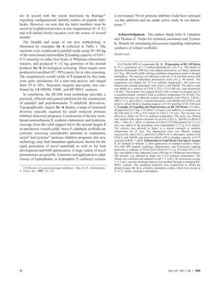 are in accord with the recent disclosure by Ramage7a
regarding configurational stability studies on peptide alde-
hydes. However, we note that the latter members must be
stored as lyophilized powders at low temperatures (0-4 °C)
and will indeed slowly racemize over the course of several
months.
The breadth and scope of our new methodology is
illustrated by examples 3a-h collected in Table 1. The
reactions were conducted in parallel mode using 50-60 mg
of the resin-bound intermediate 2 (loading capacity of 0.63-
0.73 mmol/g) in either Irori Kans or Whatman minicolumn
reactors, and produced 9-13 mg quantities of the desired
products 3a-h for biological screening. These targets were
produced in excellent (97-99%) purity for in vitro screening.
The unoptimized overall yields of 3 prepared by this route
were quite satisfactory for a nine-step process and ranged
from 29 to 50%. Structural integrity and purity was con-
firmed by LR/HRMS, NMR, and RP-HPLC analysis.
In conclusion, the HCAM resin technology provides a
practical, efficient and general platform for the construction
of peptidyl and peptidomimetic P1-aldehyde derivatives.
Topographically, targets 3a-h display a range of structural
diversity typically required for small molecule protease
inhibitor discovery programs. Construction of the key resin-
bound semicarbazone 2, synthetic elaboration, and hydrolytic
cleavage from the solid support led to the desired targets 3
in satisfactory overall yields. Since P1-aldehyde scaffolds are
currently receiving considerable attention in exploratory
serine4
and cysteine15
protease inhibitor programs, this new
technology may find immediate applications therein for the
rapid generation of novel manifolds as well as for lead
development and SAR optimization. A large variety of novel
permutations are possible. Extension and application to other
classes of hydrophobic or hydrophilic P1-carbonyl systems
is envisioned. Novel protease inhibitor leads have emerged
via this platform and are under active study in our labora-
tories.16
Acknowledgment. The authors thank John A. Gaudette
and Thomas G. Nolan for technical assistance and Terence
K. Brunck for stimulating discussions regarding solid-phase
synthesis of related scaffolds.
OL991161E
(15) Review of cysteine protease inhibitors: Otto, H.-H.; Schirmeister,
T. Chem. ReV. 1997, 97, 133.
(16) Parallel SPS of compounds 3a-h: Preparation of HCAM Resin
1. To a suspension of 1,1′-carbonyldiimidazole (29.19 g, 180 mmol) in
dimethylformamide (300 mL) was added portionwise tert-butyl carbazate
(23.76 g, 180 mmol) while stirring at ambient temperature under a nitrogen
atmosphere. The reaction was allowed to stir for 2.5 h and then mixed with
commercial amino methylated polystyrene resin (30 g, 30 mmol). The
suspension was shaken for 16 h at ambient temperature. The resin was
filtered and washed alternately with CH2Cl2 and MeOH. The above resin
was added to a solution of CH2Cl2/TFA (1/1) (300 mL) and thioanisole
(10 mL). The mixture was purged slowly with a stream of nitrogen gas in
a standard peptide synthesis flask at ambient temperature for 30 min. The
deprotected resin was filtered, washed sequentially with CH2Cl2, CH2Cl2/
DIEA (1/1), and CH2Cl2; washed alternately with MeOH and CH2Cl2; and
dried to afford 30.64 g (loading capacity of 0.85 mmol/g) of HCAM resin
1. Example of Coupling and Deprotection on HCAM Resin. N-R-Boc-
allylglycinal (237 mg, 1.19 mmol, 1.4 equiv) was added to a suspension of
HCAM resin 1 (1.00 g, 0.85 mmol) in CH2Cl2 (10 mL). The mixture was
allowed to shake for 24 h at ambient temperature. The resin was filtered
and washed with copious amounts of solvent (CH2Cl2, MeOH) to afford 2
(PG1 ) Boc, R ) allyl). A solution of CH2Cl2/TFA/thioanisole (6/3/1) (15
mL) was added to the preceding resin intermediate (1.15 g, 0.73 mmol).
The mixture was allowed to shake in a closed container at ambient
temperature for 25 min. The deprotected resin was filtered, washed
successively with CH2Cl2 and CH2Cl2/DIEA (9/1), alternately washed with
CH2Cl2 and MeOH, and dried to afford 1.00 g (loading capacity of 0.79
mmol/g) of 8 (R1 ) allyl). Elaboration to 9 and Resin Cleavage to Targets
3. As outlined in Scheme 2, after application of standard iterative Fmoc-
AAn-OH SPS peptide couplings, deprotection, and N-terminus capping
protocols, a solution of TFA/CH2Cl2/H2O (8/1/1) or TFA/H2O (9/1) (1.5
mL) was added to the elaborated resin (100 mg) in a Whatman minicolumn.
The mixture was allowed to shake for 1 h at ambient temperature. The
filtrate was collected and adjusted to pH ) 3 with 6 M ammonium acetate
(∼1.5 mL), and the resulting solution was purified through a miniprep RP-
HPLC column. The combined fractions were lyophilized to afford the
desired targets 3a-h as colorless, amorphous solids, which were stored at
0-4 °C under a nitrogen atmosphere.
22 Org. Lett., Vol. 2, No. 1, 2000
 