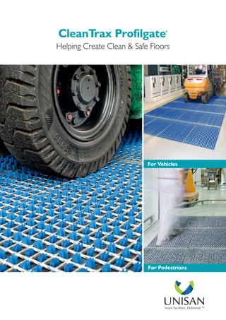 CleanTrax Profilgate®
Helping Create Clean & Safe Floors
For Pedestrians
For Vehicles
Smart Facilities, Delivered.™
 