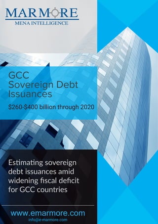 GCC
Sovereign Debt
Issuances
$260-$400 billion through 2020
Estimating sovereign
debt issuances amid
widening ﬁscal deﬁcit
for GCC countries
www.emarmore.com
info@e-marmore.com
 
