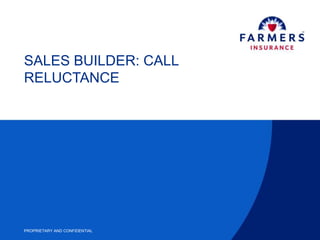 PROPRIETARY AND CONFIDENTIAL
SALES BUILDER: CALL
RELUCTANCE
 