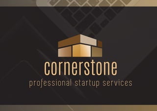 professional startup services
cornerstone
p r o f e s s i o n a l s t a r t u p s e r v i c e s
 