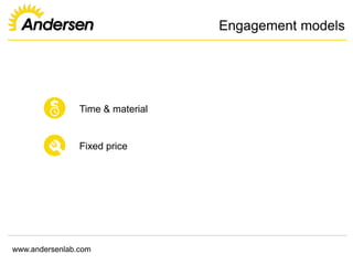 www.andersenlab.com
Engagement models
Time & material
Fixed price
 