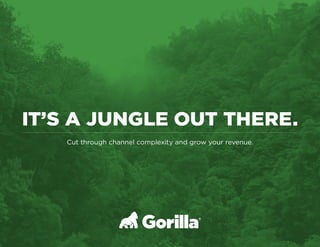 IT’S A JUNGLE OUT THERE.
Cut through channel complexity and grow your revenue.
 