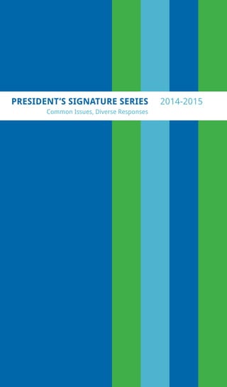 PRESIDENT’S SIGNATURE SERIES 2014-2015
Common Issues, Diverse Responses
 