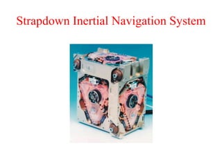 Strapdown Inertial Navigation System
 